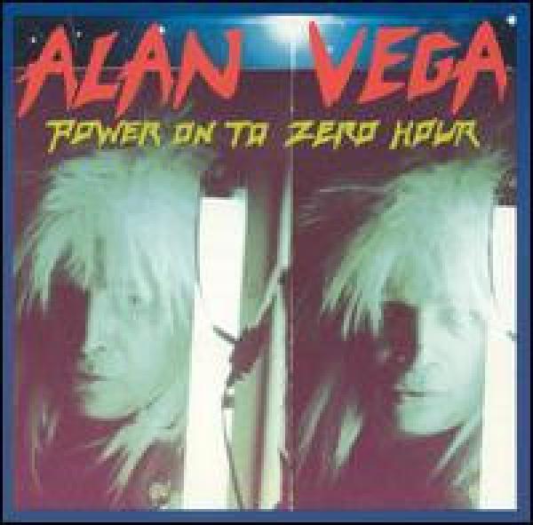 Alan Vega - Power On To Zero Hour