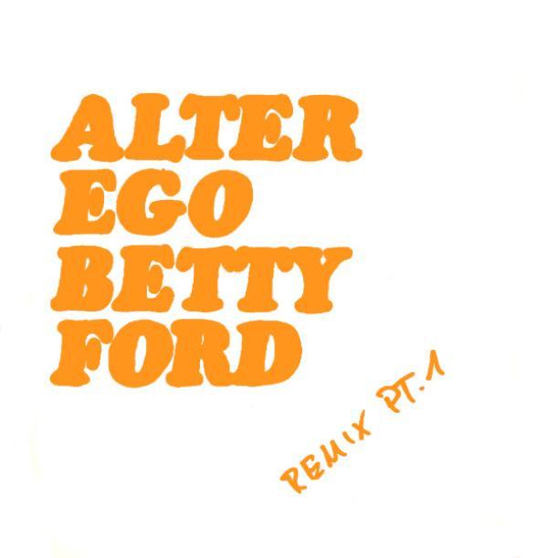 Alter Ego - Betty Ford (Remix Pt. 1)