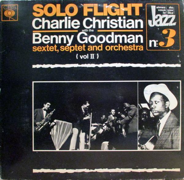 Charlie Christian, Benny Goodman Sextet, Benny Goodman Septet, Benny Goodman And His Orchestra - Solo Flight - Charlie Christian With The Benny Goodman Sextet, Septet And Orchestra Vol.2