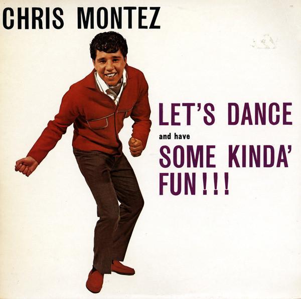 Chris Montez - Let's Dance And Have Some Kinda' Fun ! ! !