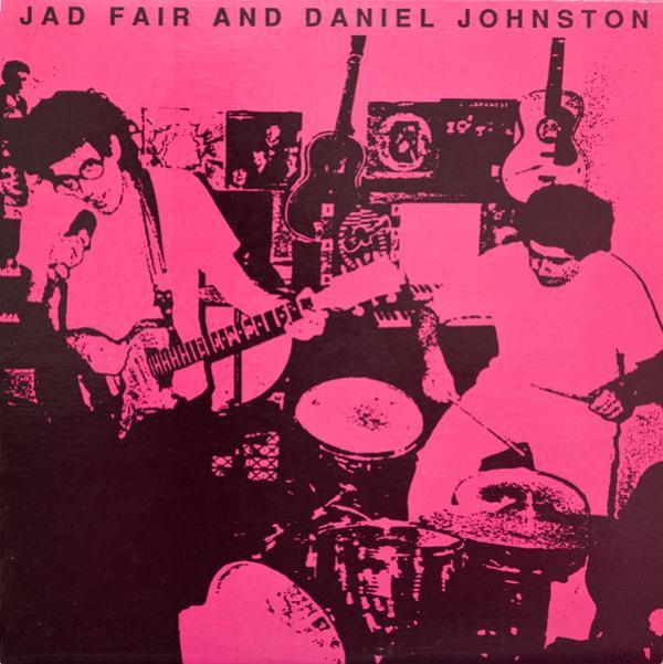 Daniel Johnston, Jad Fair - Jad Fair And Daniel Johnston