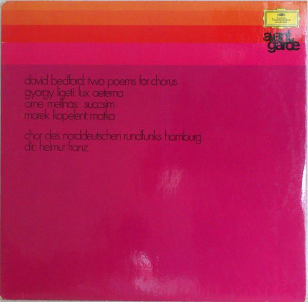 David Bedford, György Ligeti, Arne Mellnäs, Marek Kopelent, NDR Chor, Helmut Franz - Two Poems For Chorus / Lux Aeterna / Succsim / Matka