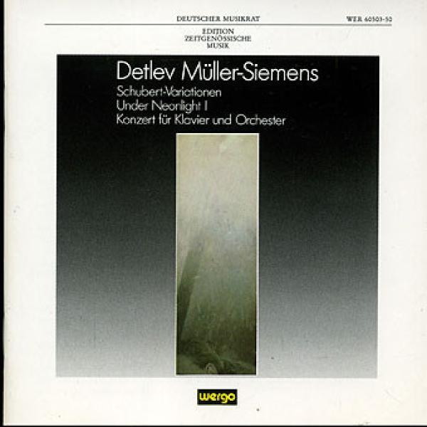 Detlev Müller-Siemens - Schubert-Variationen / Under Neonlight 1 / Konzert Für Klavier Und Orchester