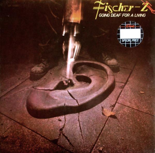 Fischer-Z - Going Deaf For A Living