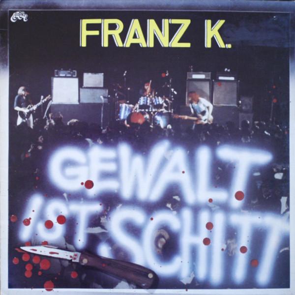 Franz K. - Gewalt Ist Schitt
