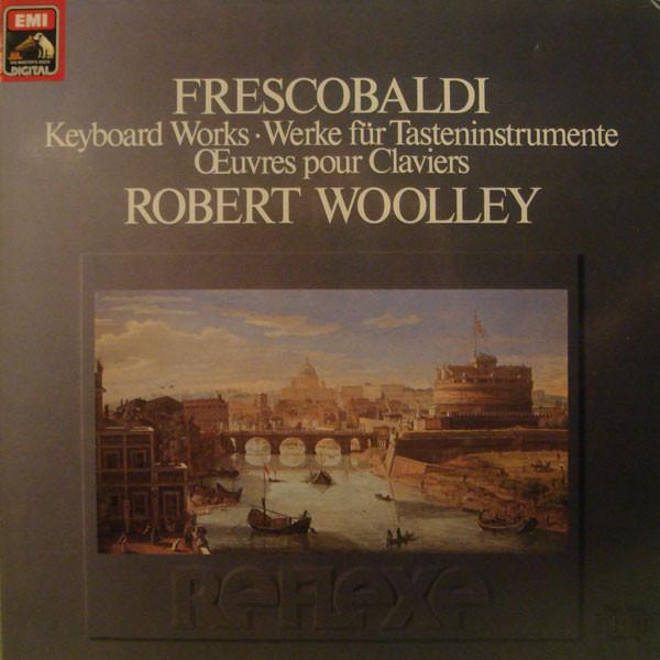 Girolamo Frescobaldi, Robert Woolley - Keyboard Works / Werke Für Tasteninstrumente / Œuvres Pour Claviers