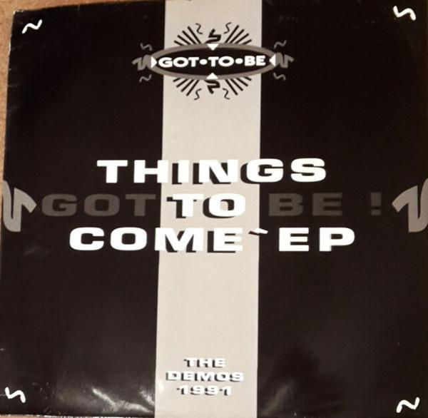 Got To Be - Things To Come EP (The Demos 1991 - Excerpts)