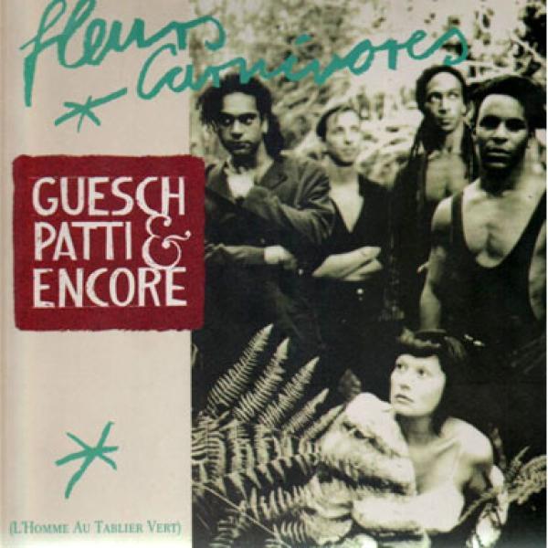 Guesch Patti & Encore - Fleurs Carnivores (L'Homme Au Tablier Vert)