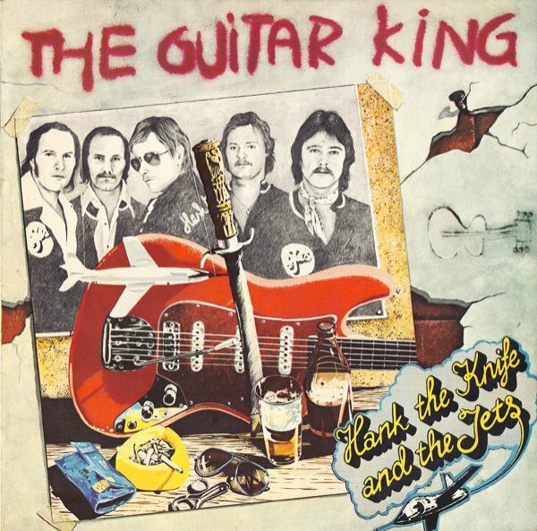 Hank The Knife And The Jets - The Guitar King