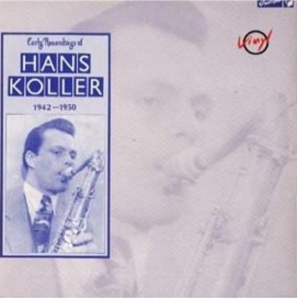 Hans Koller - Early Recordings Of Hans Koller 1942-1950