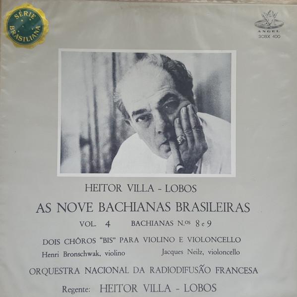 Heitor Villa-Lobos, Orchestre National De France, Henri Bronschwak, Jacques Neilz - As Nove Bachianas Brasileiras - Vol. 4 (Bachianas N.os 8 E 9) / Dois Choros ''Bis'' Para Violino E Violoncello