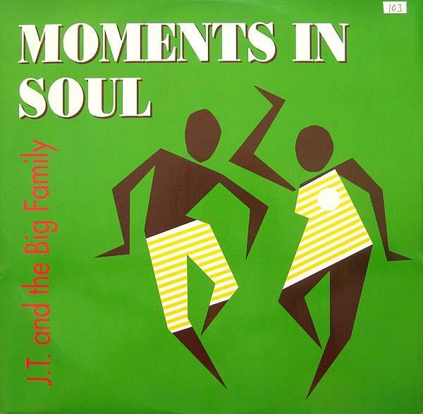 J.T. And The Big Family - Moments In Soul