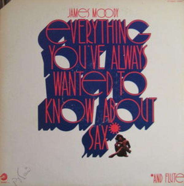James Moody - Everything You've Always Wanted To Know About Sax (And Flute)
