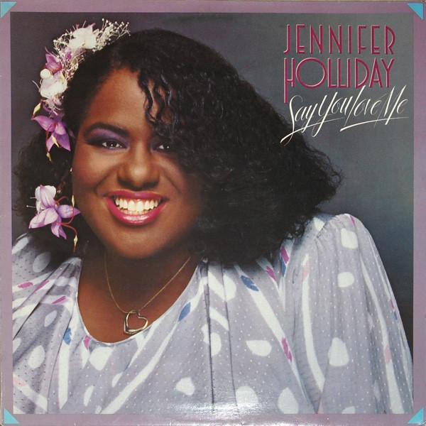 Jennifer Holliday - Say You Love Me
