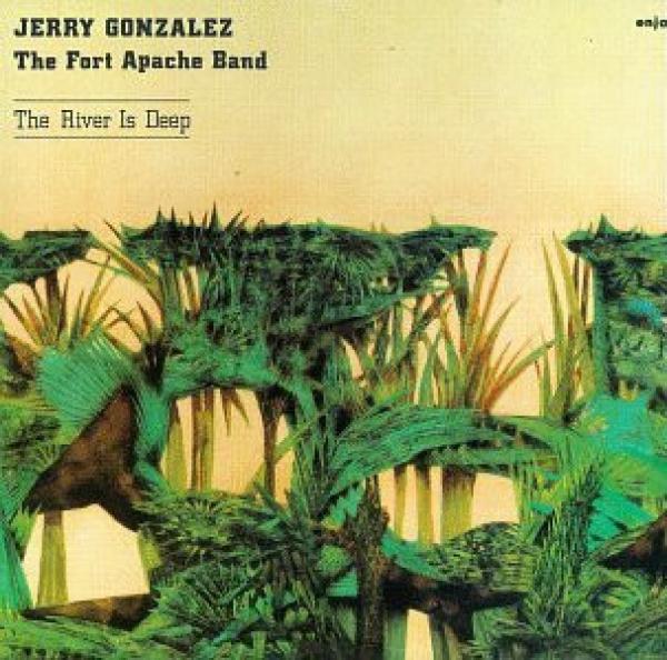 Jerry Gonzalez And The Fort Apache Band - The River Is Deep