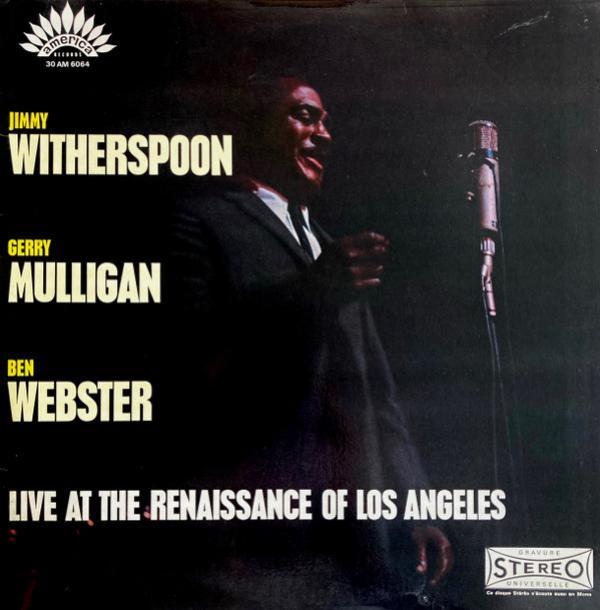 Jimmy Witherspoon, Gerry Mulligan, Ben Webster - Live At The Renaissance Of Los Angeles