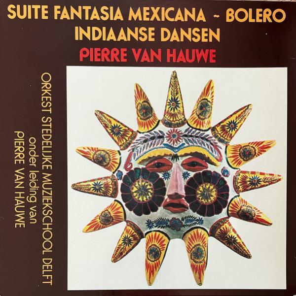 Leerlingen Van De Stedelijke Muziekschool Delft, Pierre Van Hauwe - Suite Fantasia Mexicana ~ Bolero ~ Indiaanse Dansen
