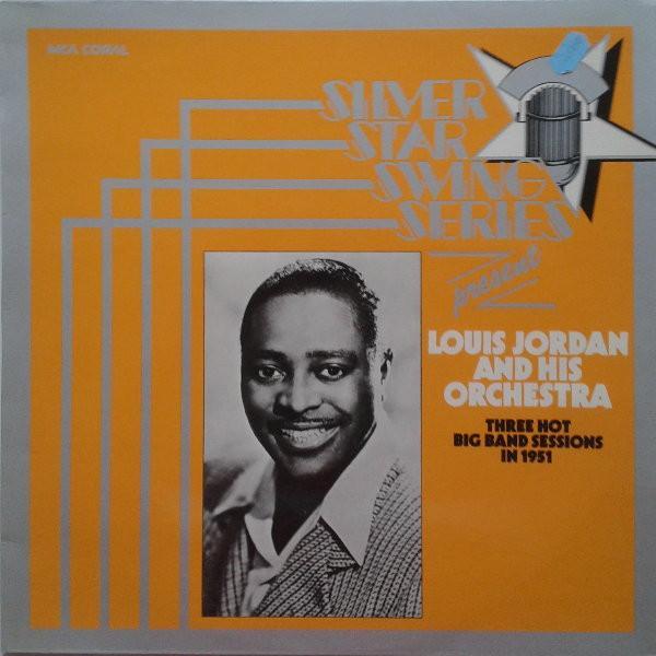 Louis Jordan And His Orchestra - Three Hot Big Band Sessions In 1951