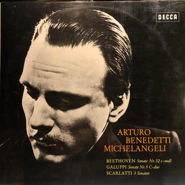 Ludwig van Beethoven, Baldassare Galuppi, Domenico Scarlatti, Arturo Benedetti Michelangeli - Arturo Benedetti Michelangeli - Beethoven: Sonate Nr. 32 C-Moll / Galuppi: Sonate Nr. 5 C-Dur / Scarlatti 3 Sonaten