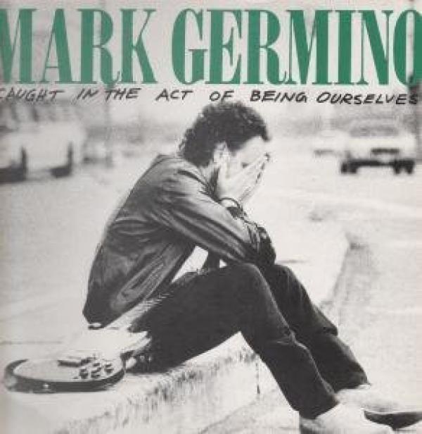 Mark Germino - Caught In The Act Of Being Ourselves