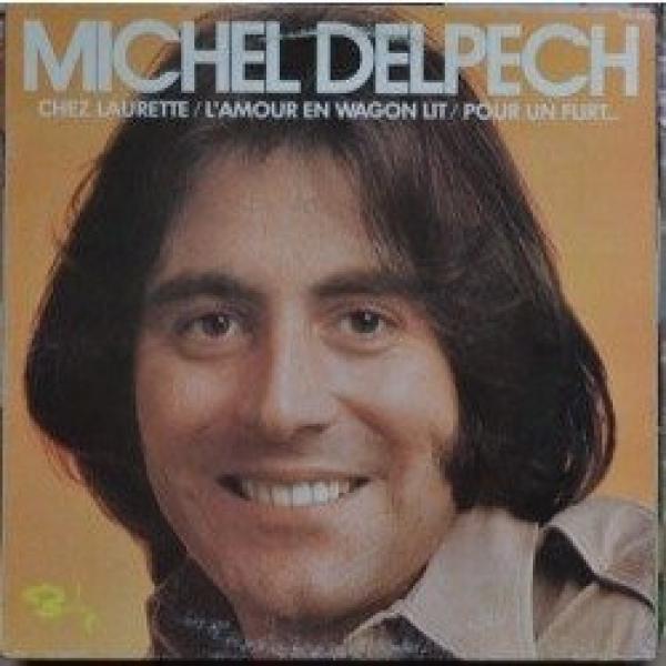 Michel Delpech - Chez Laurette / L'Amour En Wagon Lit / Pour Un Flirt...
