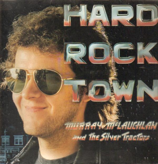 Murray McLauchlan, The Silver Tractors - Hard Rock Town
