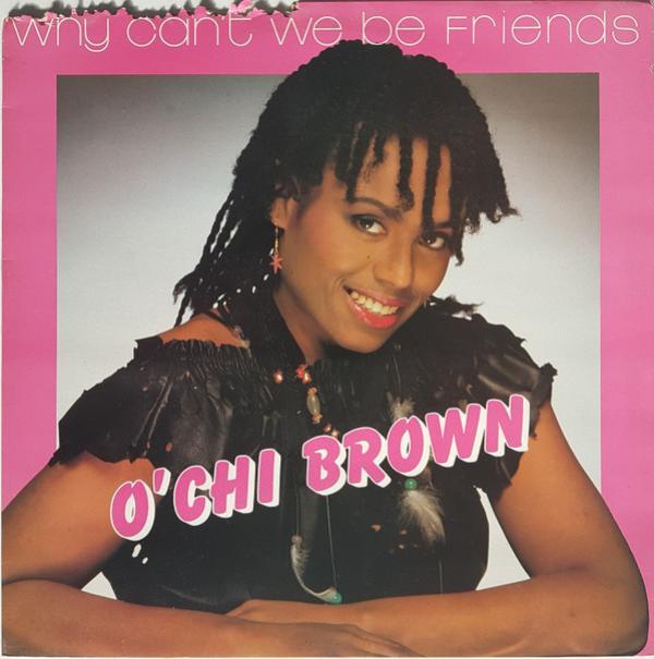O'Chi Brown - Why Can't We Be Friends