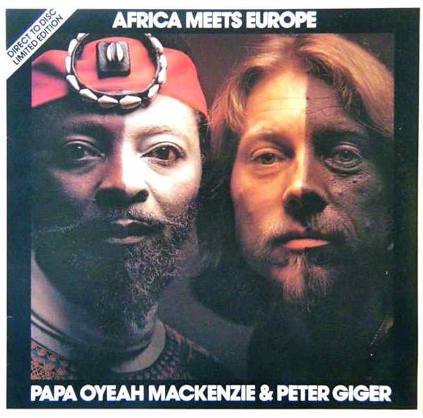 Papa Oyeah Mackenzie, Peter Giger - Africa Meets Europe