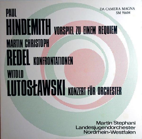 Paul Hindemith, Martin Christoph Redel, Witold Lutoslawski - Vorspiel Zu Einem Requiem / Konfrontationen / Konzert Für Orchester