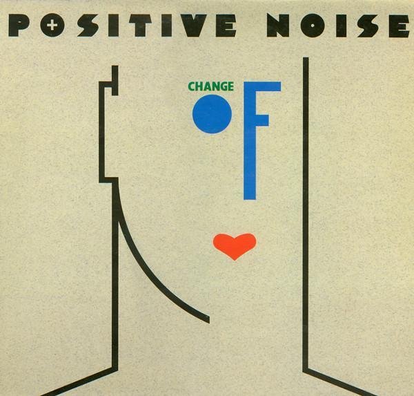 Positive Noise - Change Of Heart