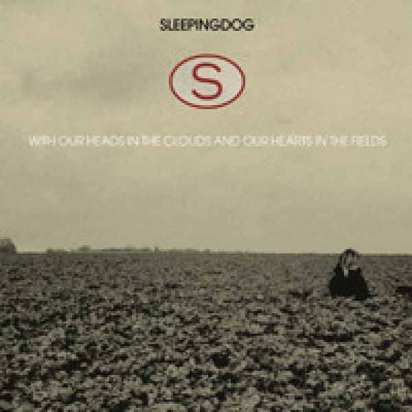 Sleepingdog - With Our Heads In The Clouds And Our Hearts In The Fields