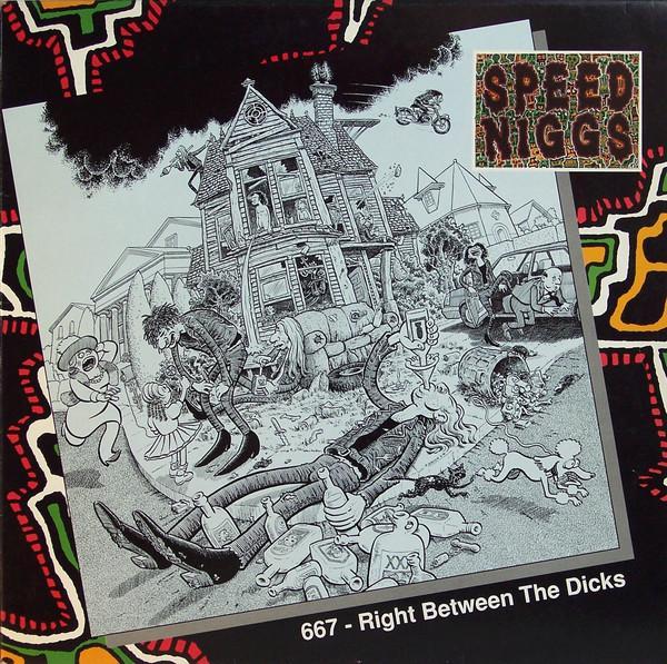 Speed Niggs - 667 - Right Between The Dicks