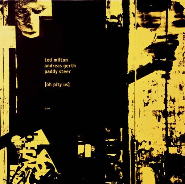 Ted Milton, Andreas Gerth, Paddy Steer - Oh Pity Us