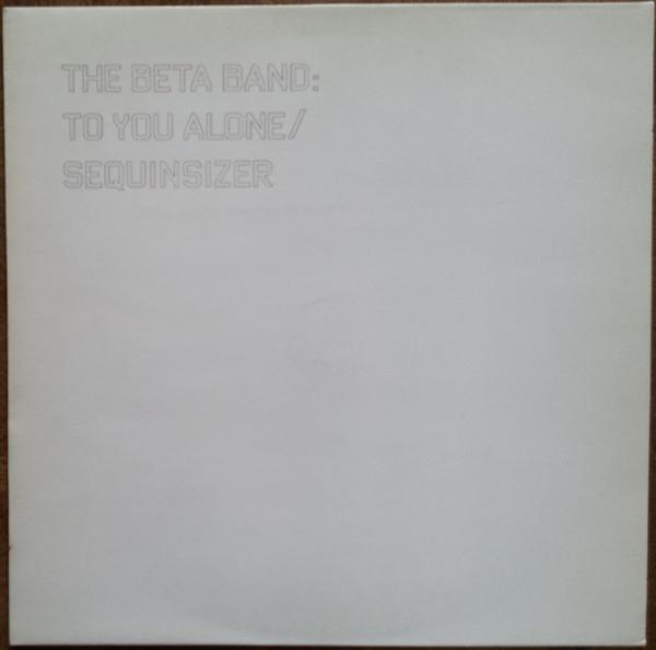 The Beta Band - To You Alone / Sequinsizer