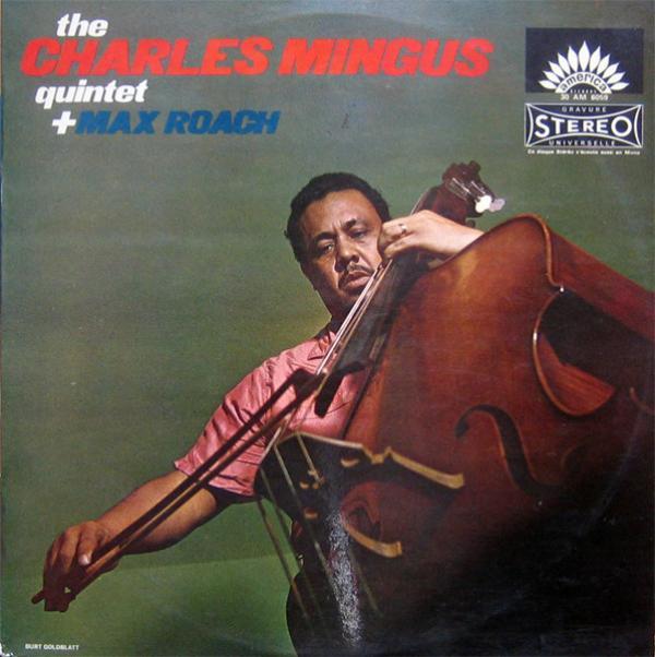 The Charles Mingus Quintet, Max Roach - The Charles Mingus Quintet + Max Roach