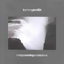 Tommy Smith - Misty Morning And No Time