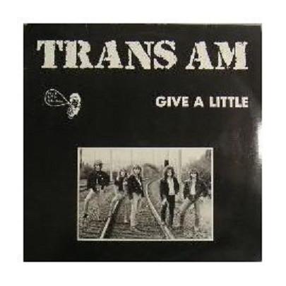 Trans Am (3) - Give A Little